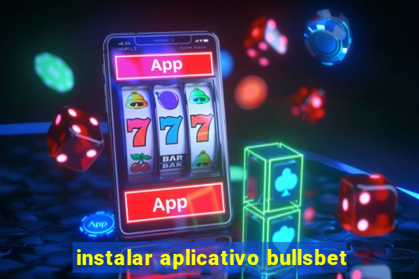 instalar aplicativo bullsbet